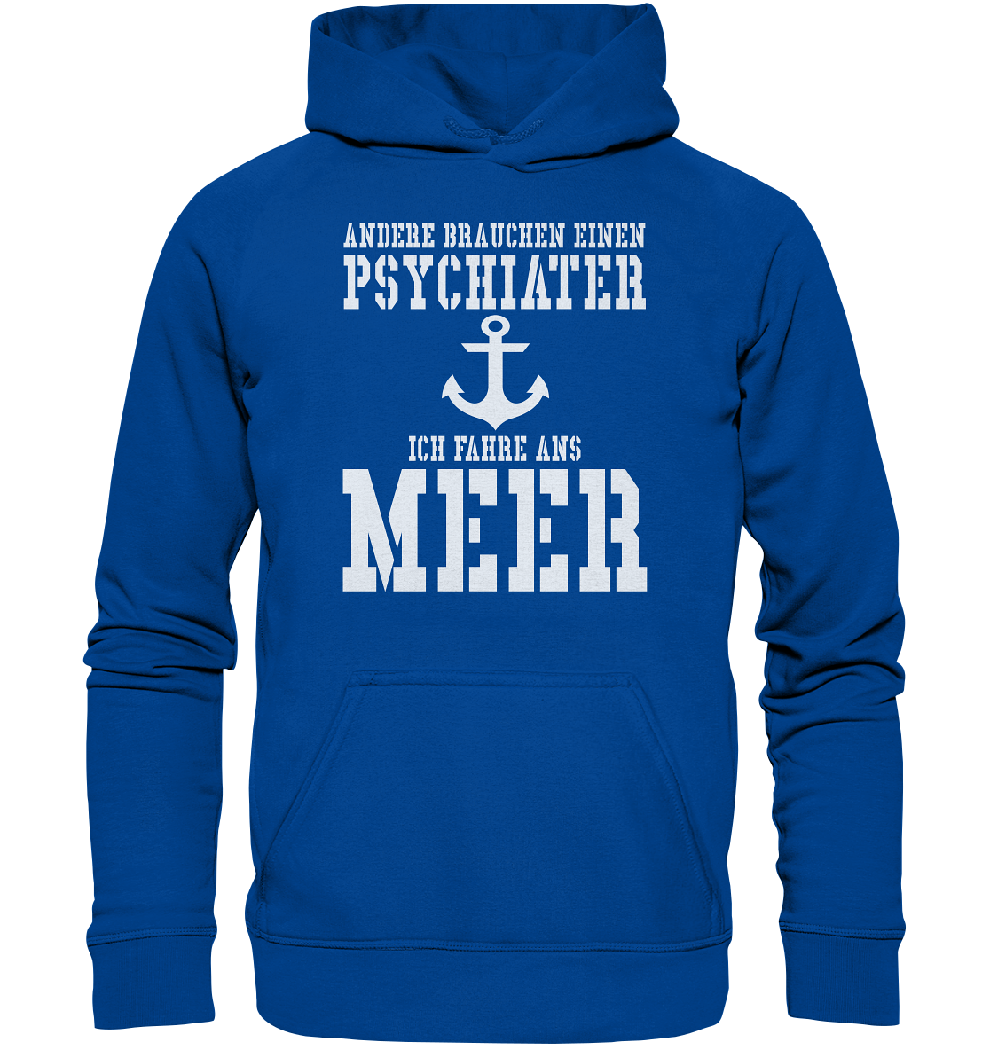 Andere brauchen einen Psychiater - Ich fahre ans Meer - Basic Unisex Hoodie