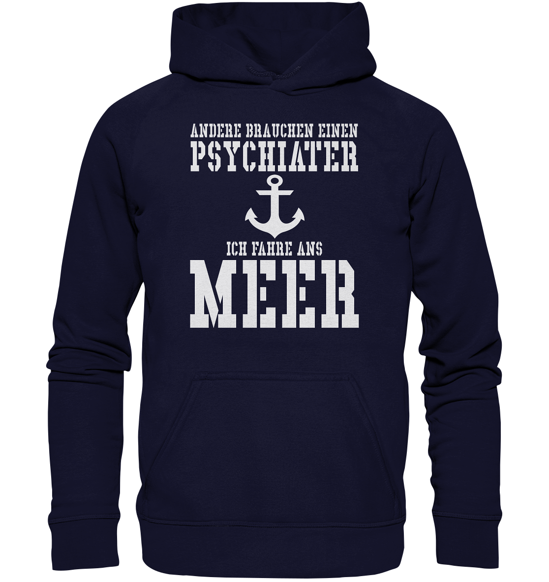 Andere brauchen einen Psychiater - Ich fahre ans Meer - Basic Unisex Hoodie