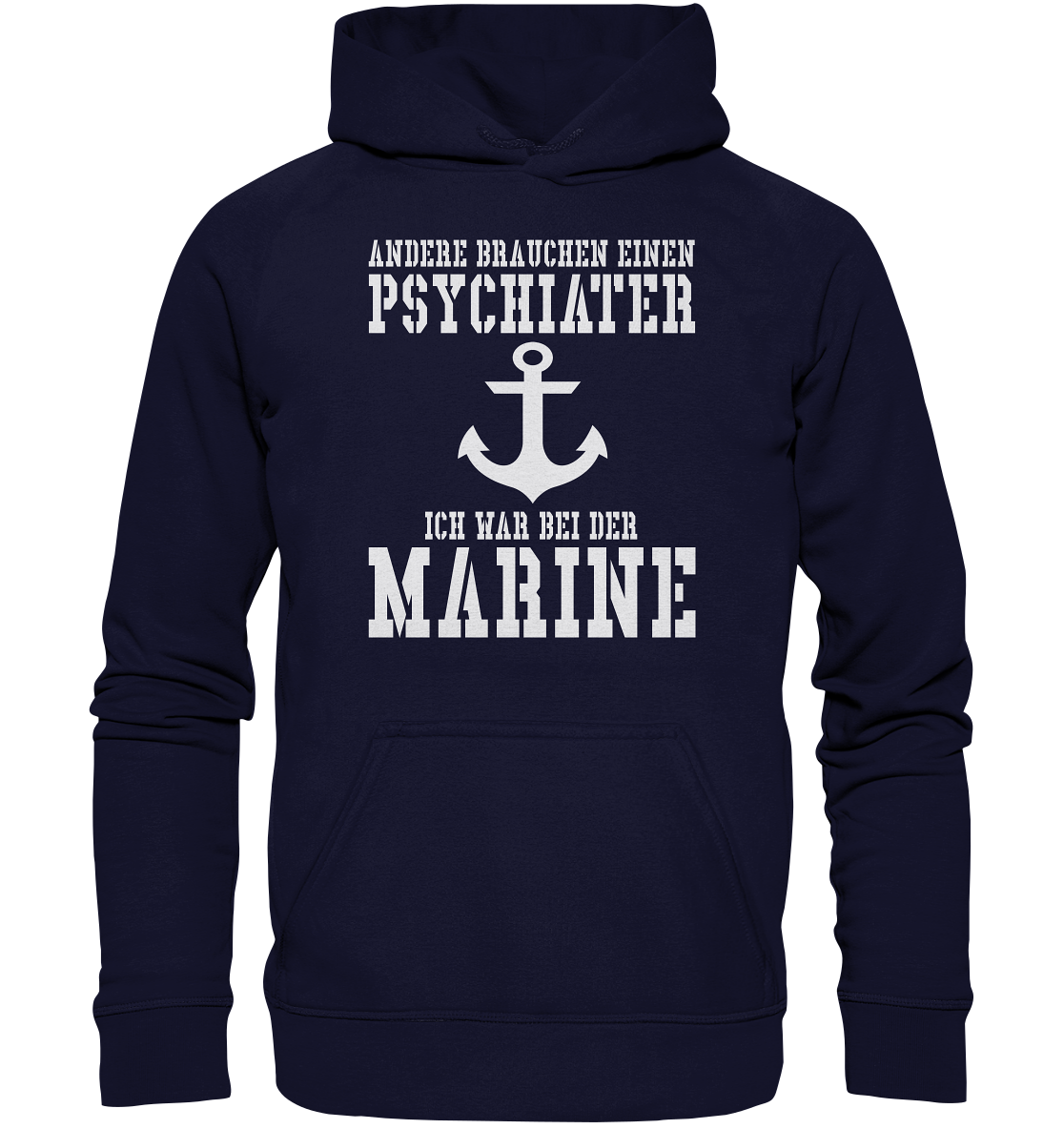 Andere brauchen einen Psychiater - Ich war bei der Marine - Basic Unisex Hoodie