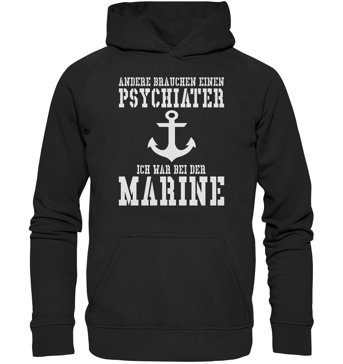 Andere brauchen einen Psychiater - Ich war bei der Marine - Basic Unisex Hoodie