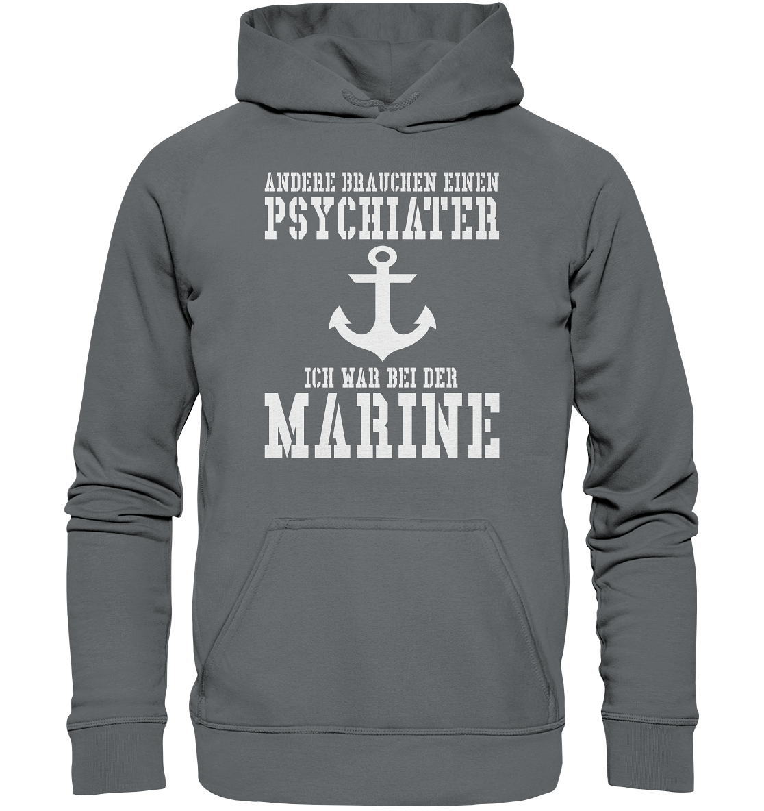 Andere brauchen einen Psychiater - Ich war bei der Marine - Basic Unisex Hoodie