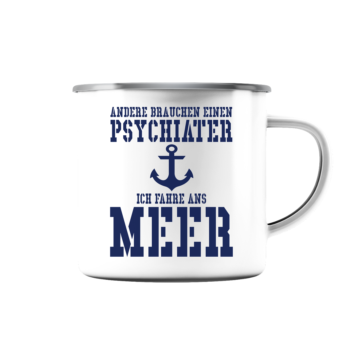 Andere brauchen einen Psychiater - Ich fahre ans Meer - Emaille Tasse (Silber)