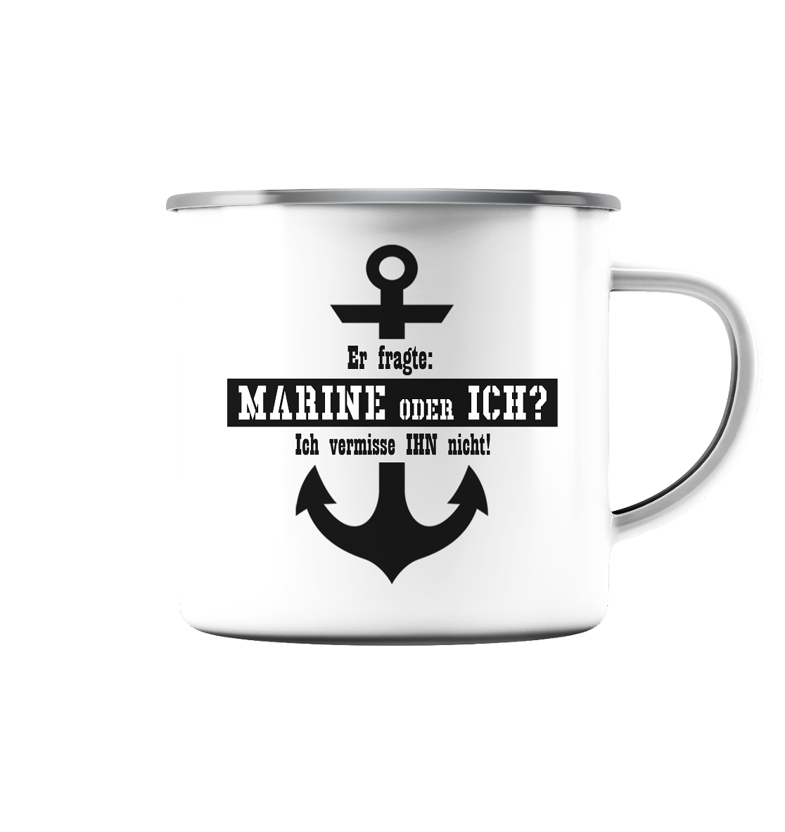 Er fragte: MARINE oder ICH - Emaille Tasse (Silber)