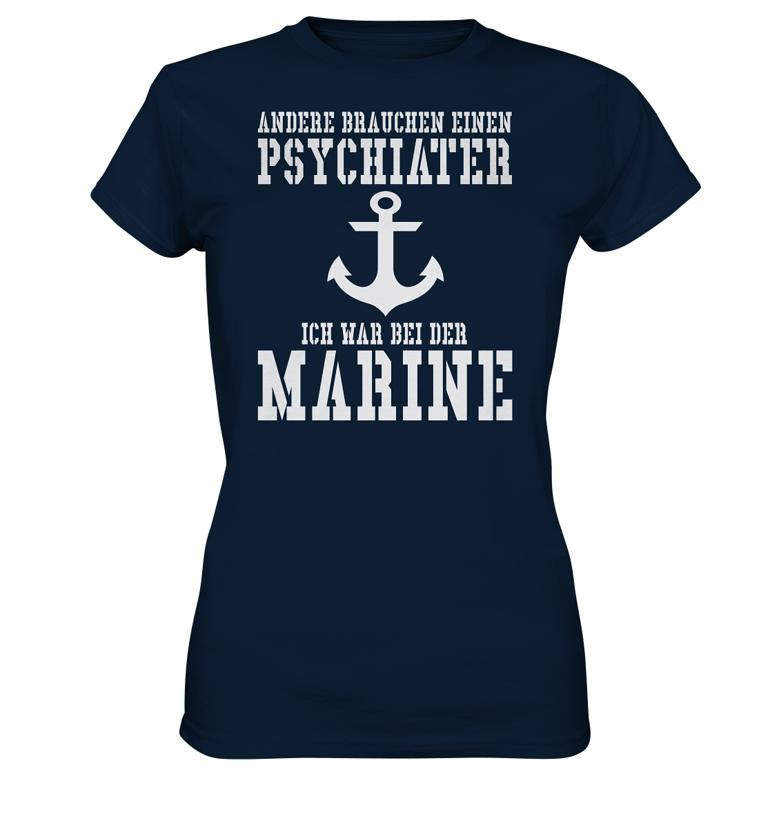 Andere brauchen einen Psychiater - Ich war bei der Marine - Ladies Premium Shirt