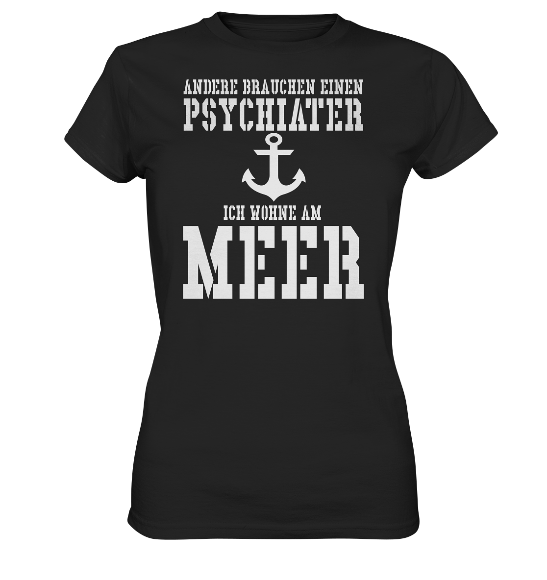 Andere brauchen einen Psychiater - Ich wohne am Meer - Ladies Premium Shirt
