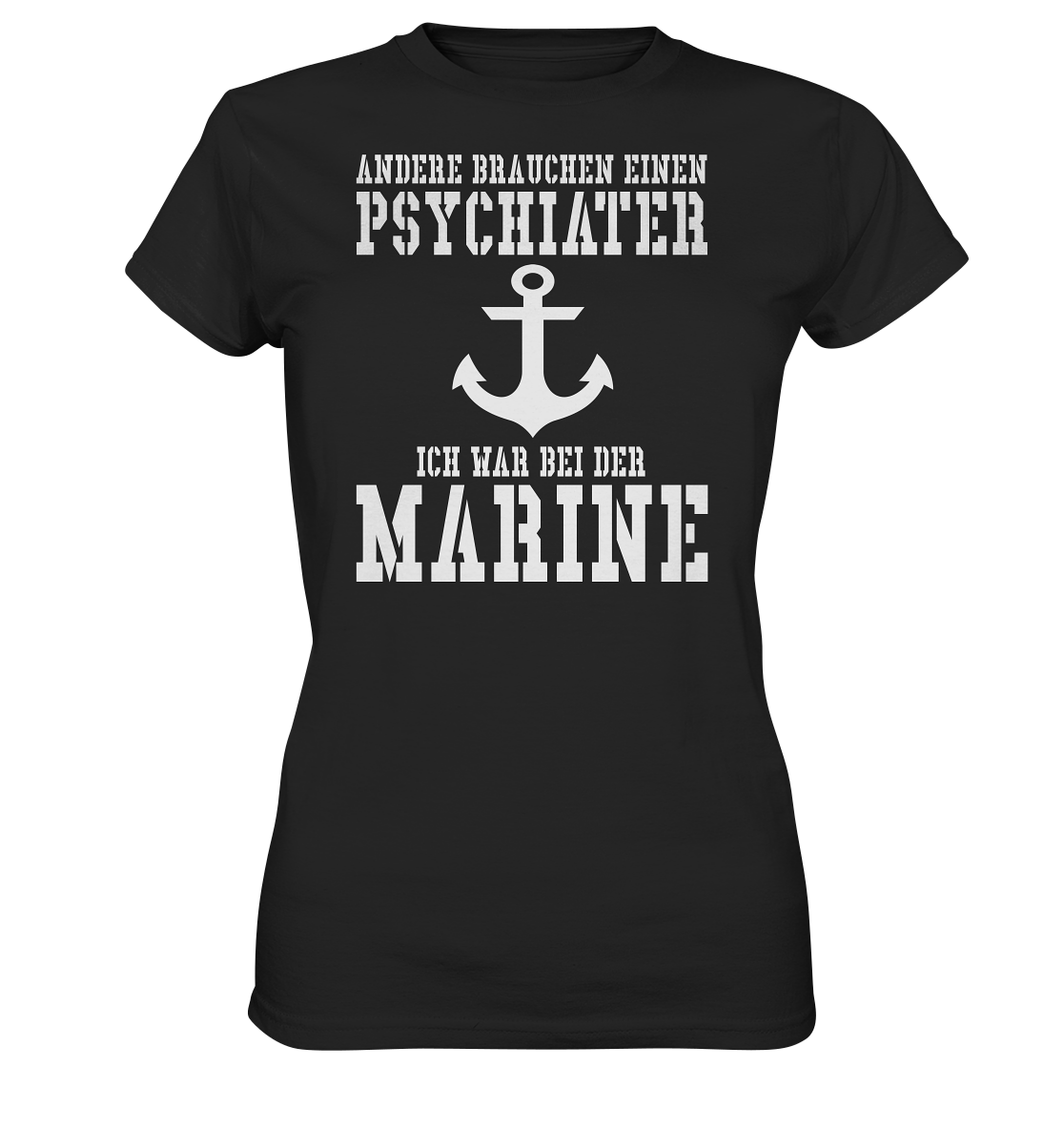 Andere brauchen einen Psychiater - Ich war bei der Marine - Ladies Premium Shirt