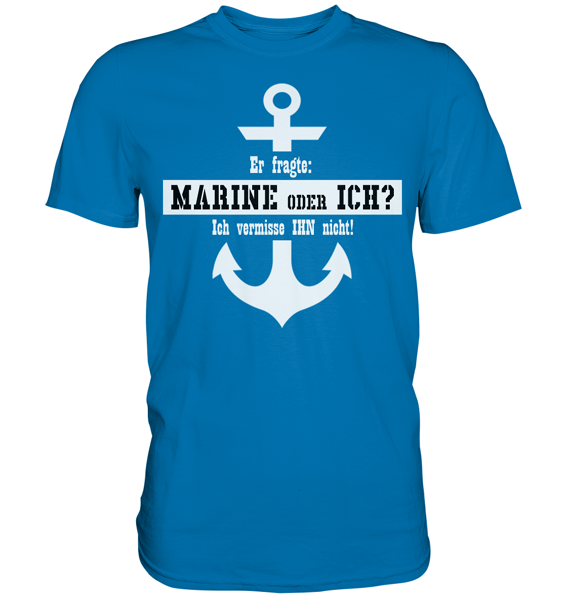 Er fragte: MARINE oder ICH - Premium Shirt