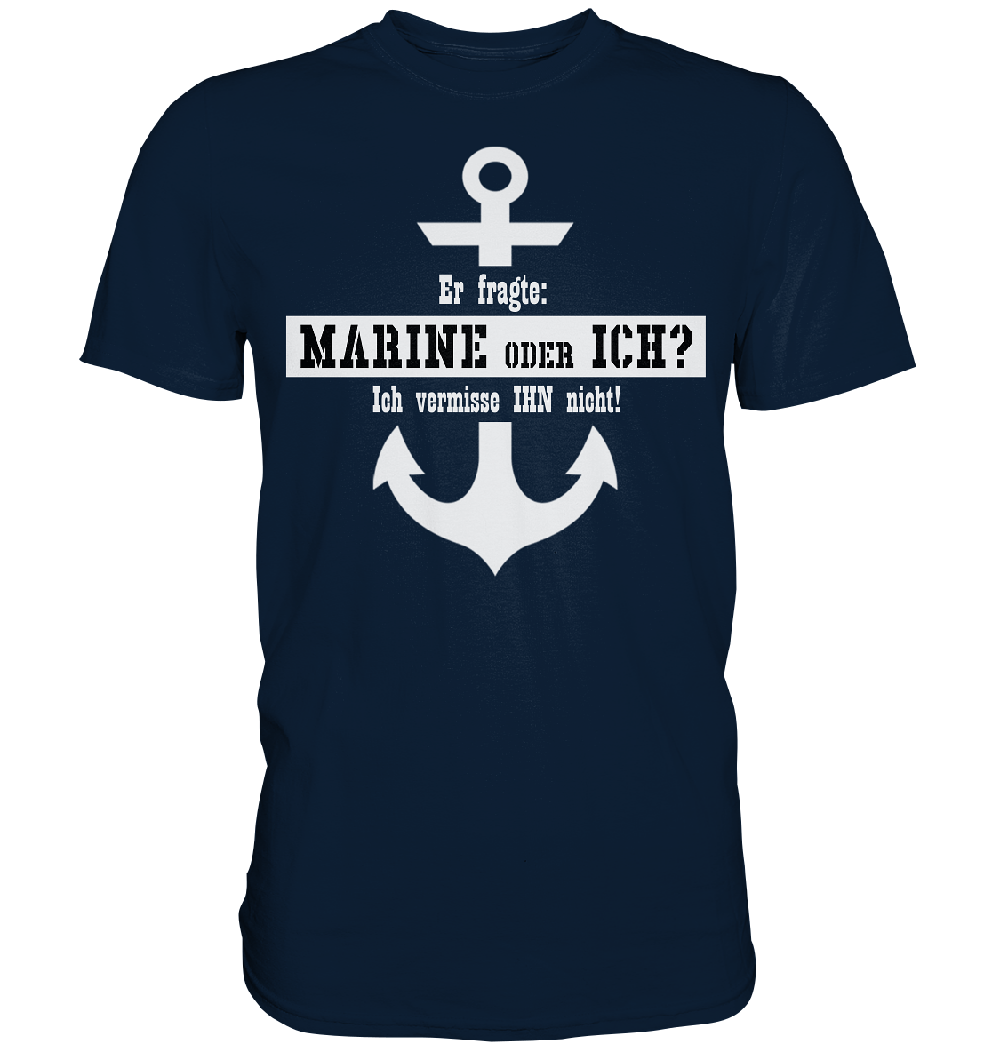Er fragte: MARINE oder ICH - Premium Shirt