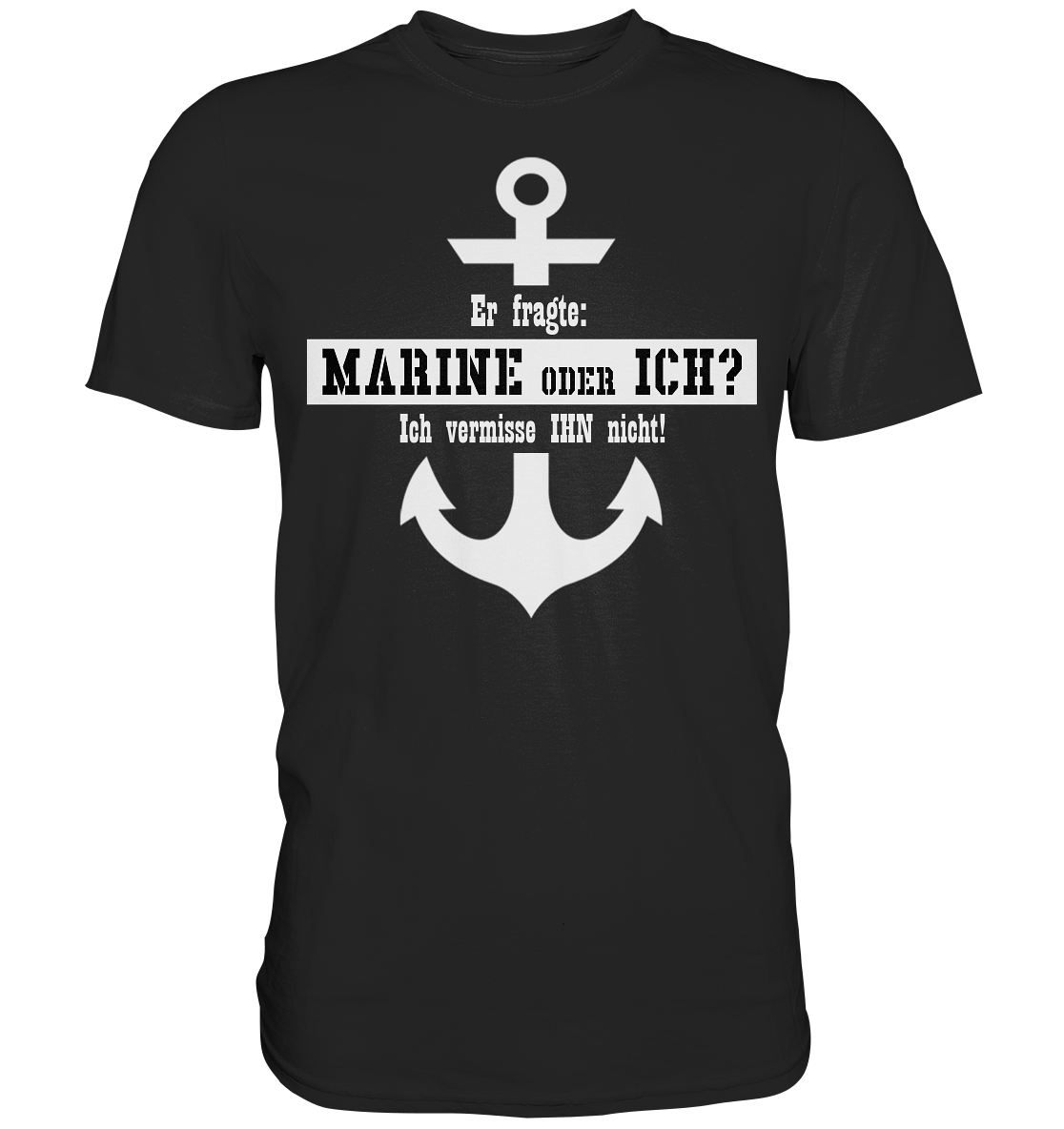 Er fragte: MARINE oder ICH - Premium Shirt