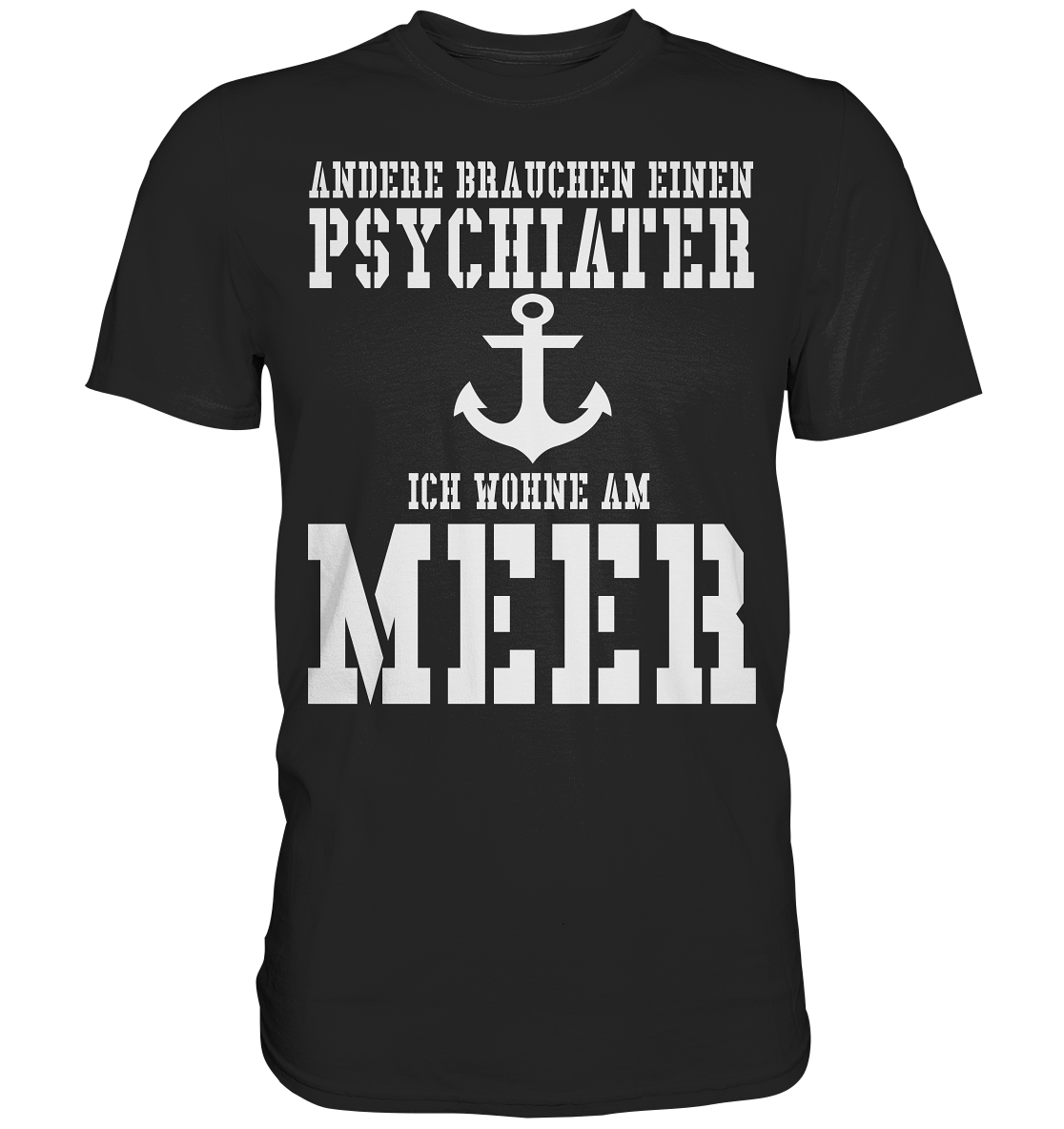 Andere brauchen einen Psychiater - Ich wohne am Meer - Premium Shirt