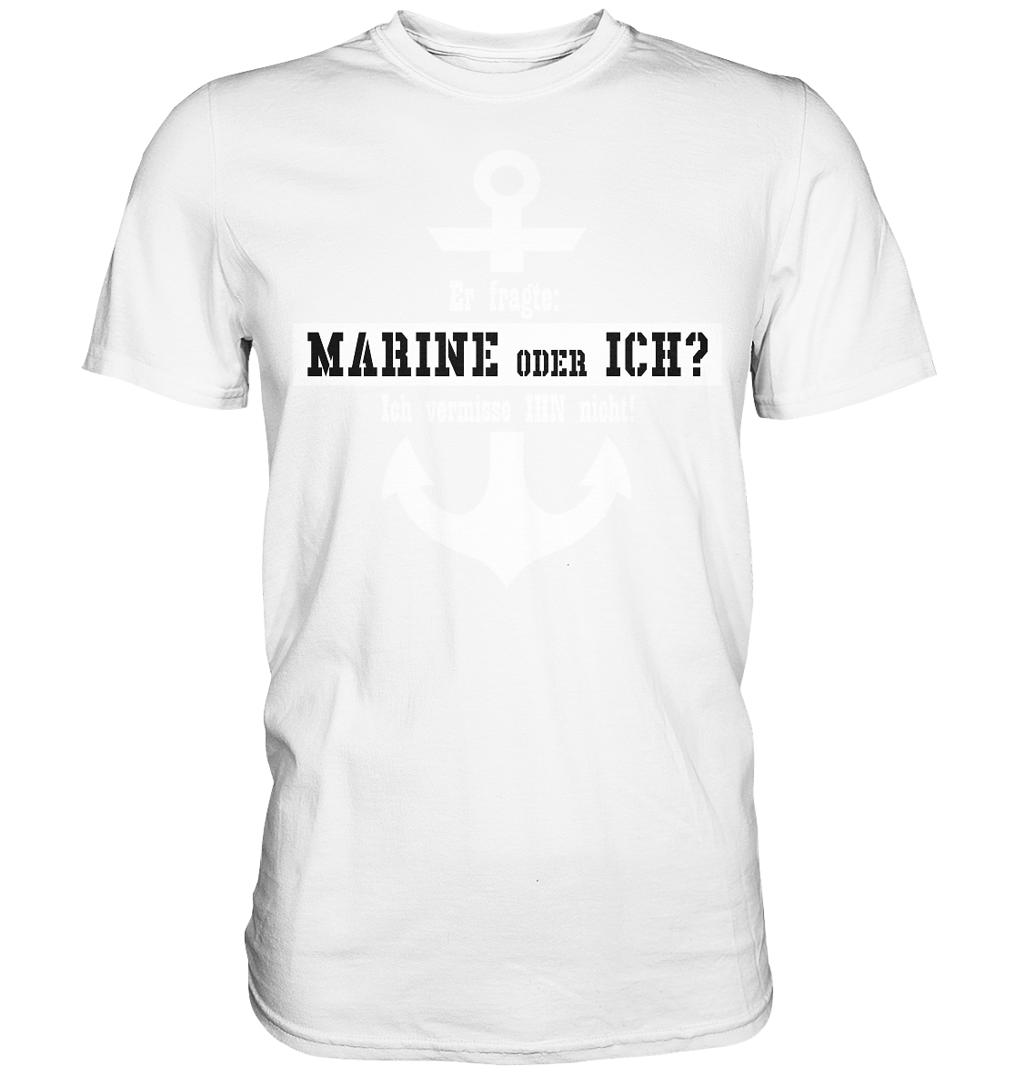 Er fragte: MARINE oder ICH - Premium Shirt