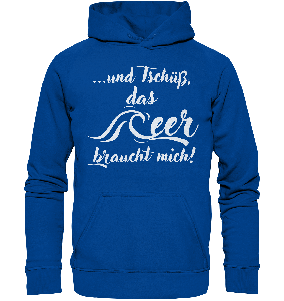 ...und Tschüß, das Meer braucht mich! - Basic Unisex Hoodie