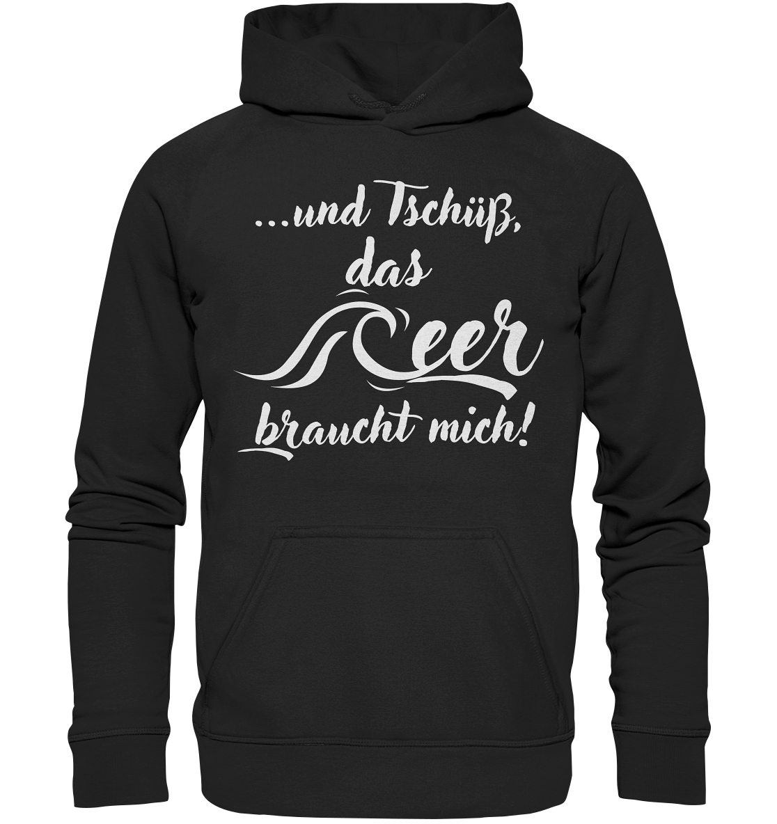 ...und Tschüß, das Meer braucht mich! - Basic Unisex Hoodie