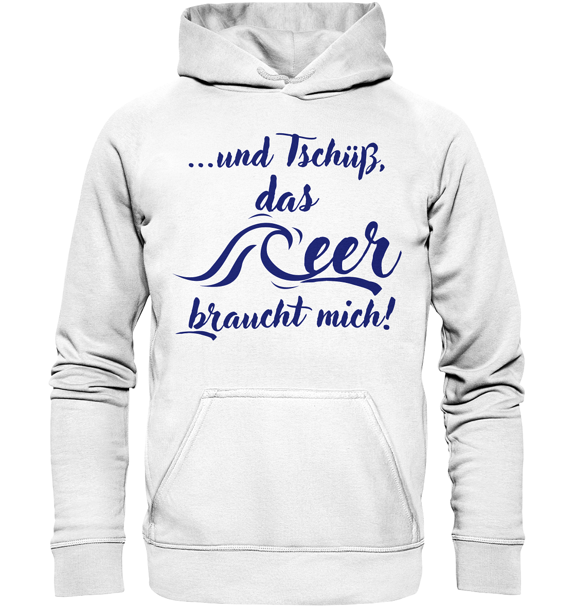 ...und Tschüß, das Meer braucht mich! - Basic Unisex Hoodie