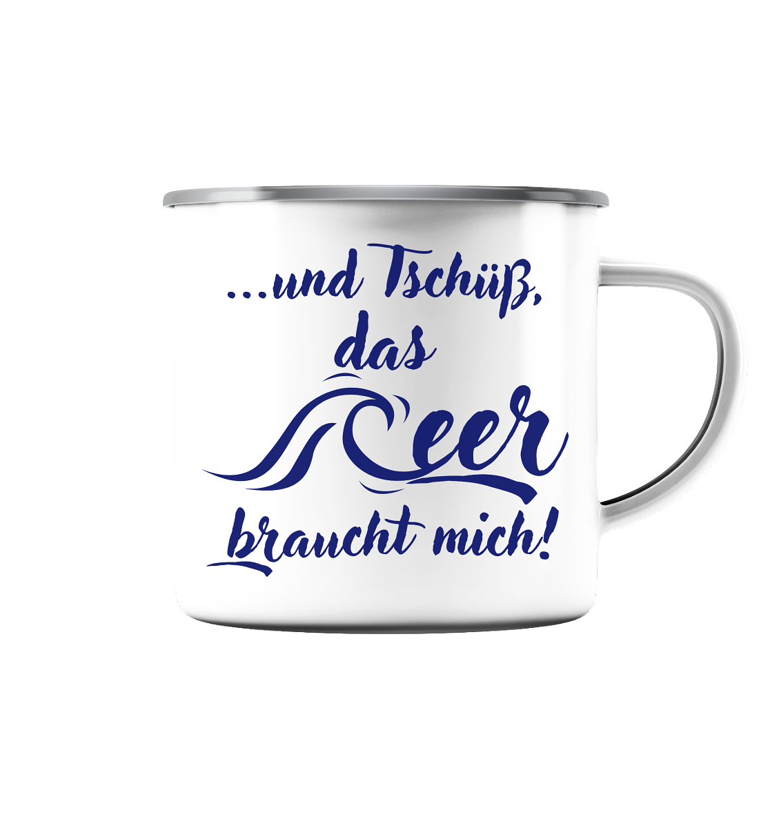...und Tschüß, das Meer braucht mich! - Emaille Tasse (Silber)