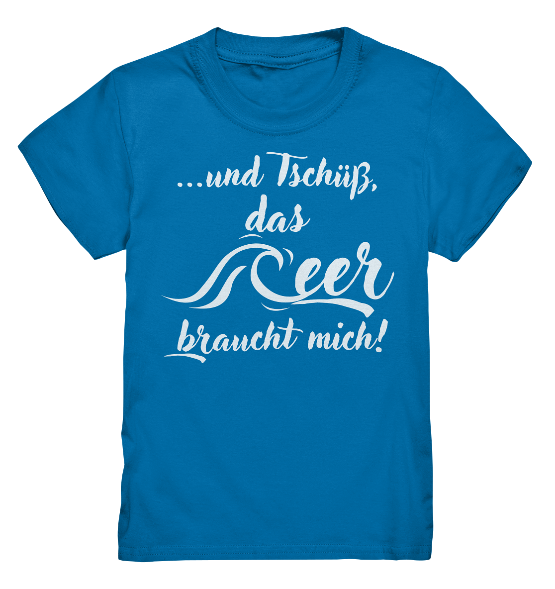 ...und Tschüß, das Meer braucht mich! - Kids Premium Shirt