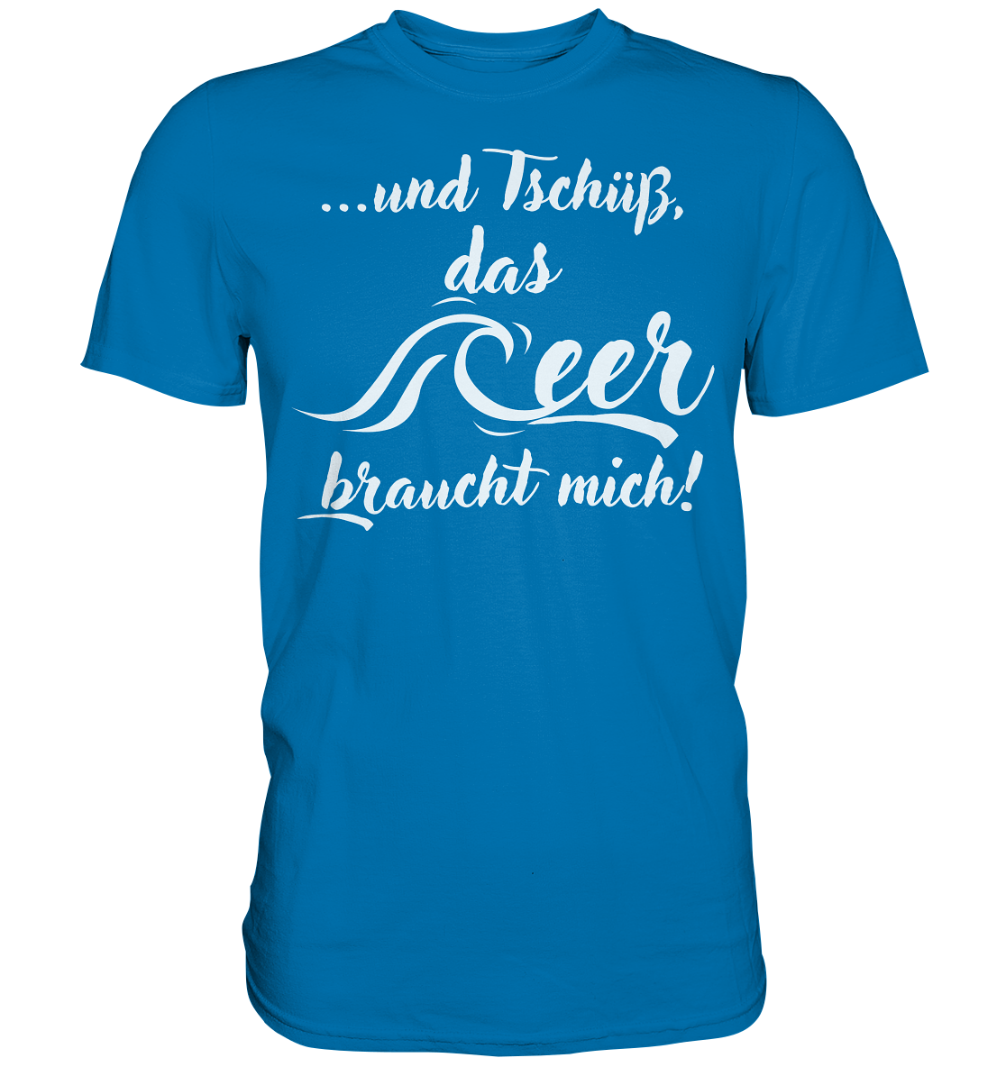 ...und Tschüß, das Meer braucht mich! - Premium Shirt