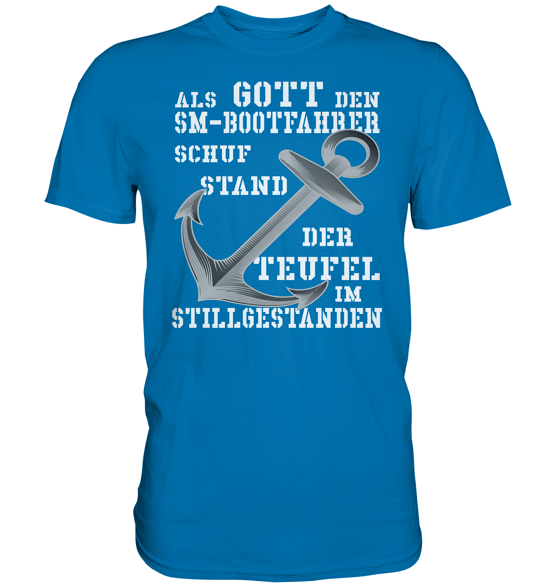 Als G o t t den SM-Bootfahrer schuf... - Premium Shirt