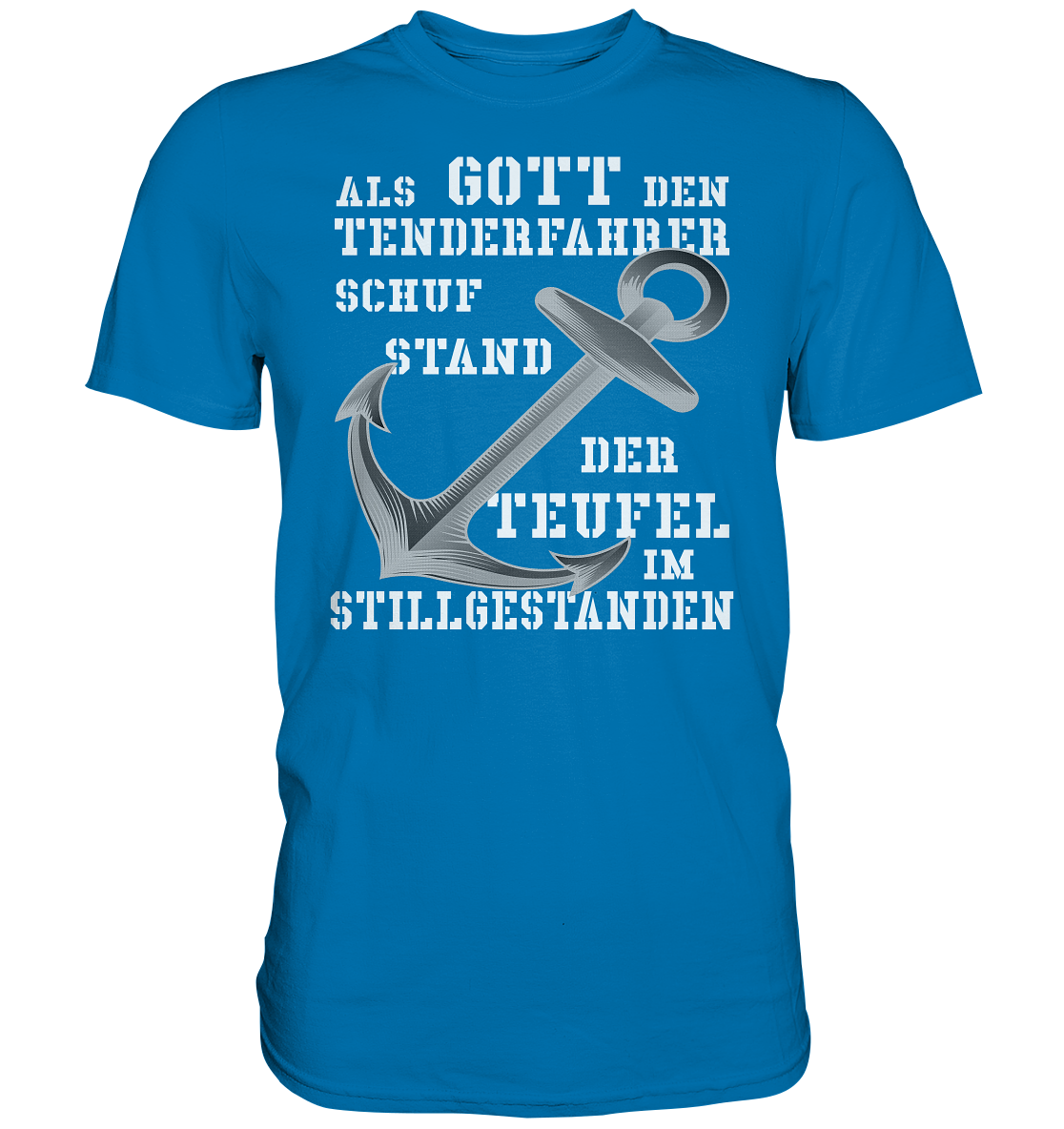 Als G o t t den Tenderfahrer schuf... - Premium Shirt
