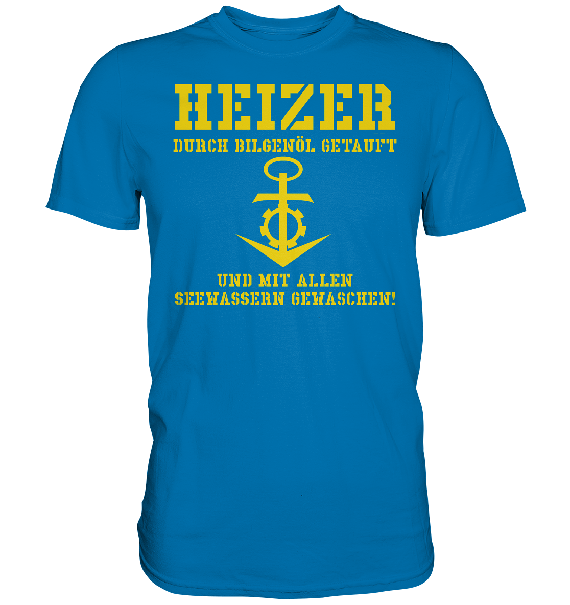 HEIZER - mit Bilgenöl getauft... - Premium Shirt