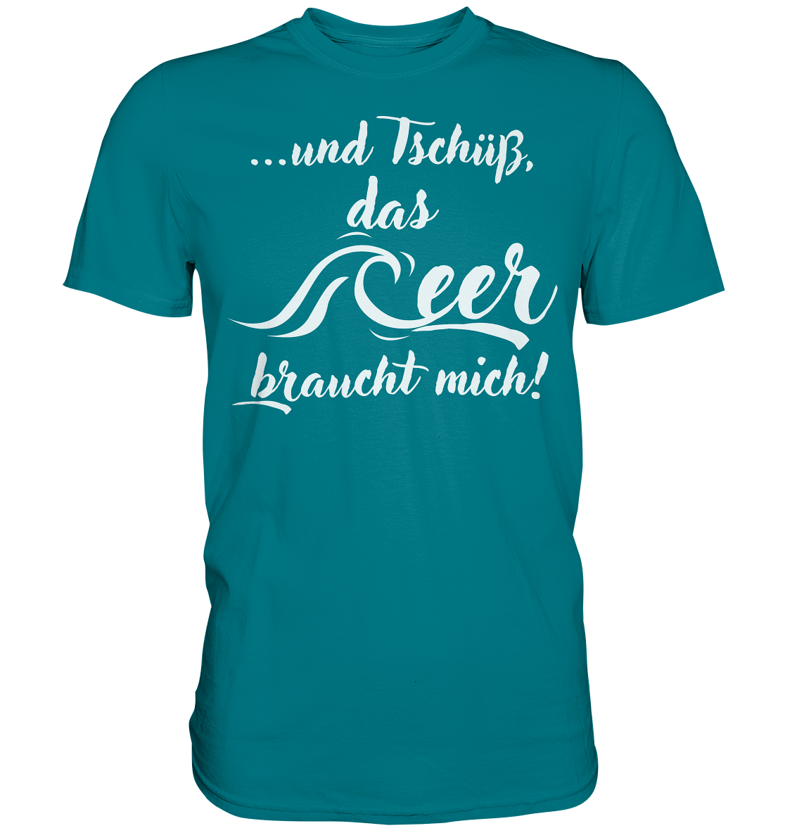 ...und Tschüß, das Meer braucht mich! - Premium Shirt