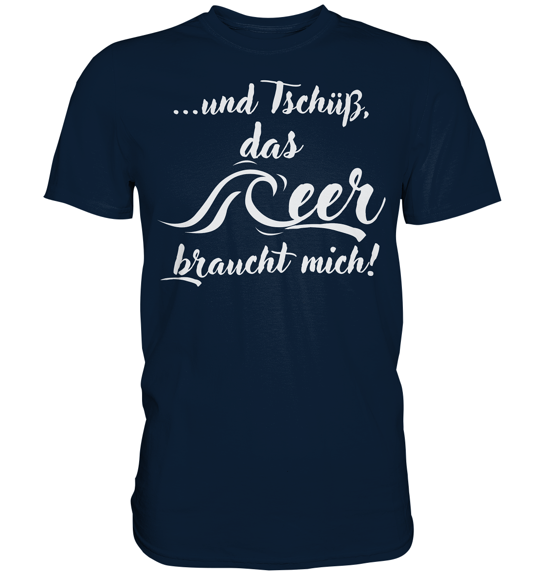 ...und Tschüß, das Meer braucht mich! - Premium Shirt