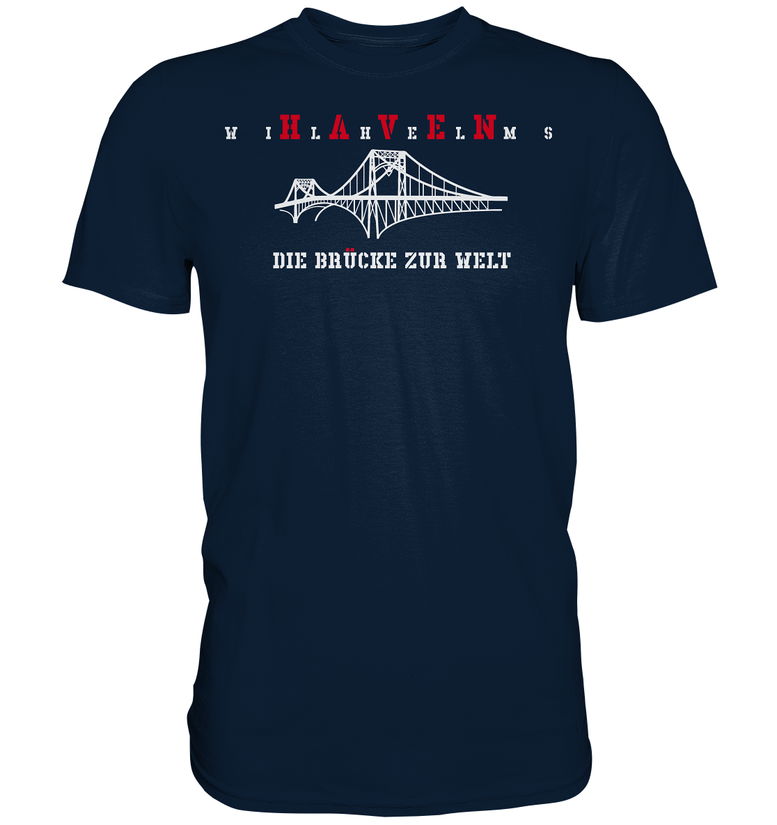 WILHELMSHAVEN - Die Brücke zur Welt - Premium Shirt