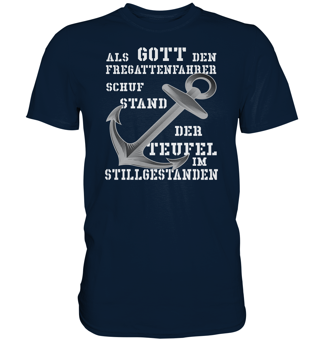 Als Gott den Fregattenfahrer schuf.. - Premium Shirt