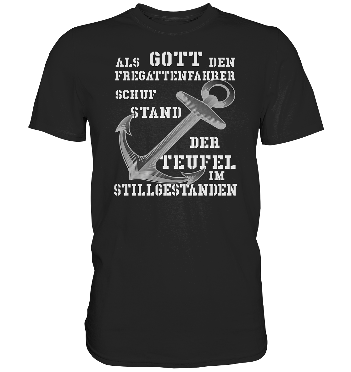Als Gott den Fregattenfahrer schuf.. - Premium Shirt