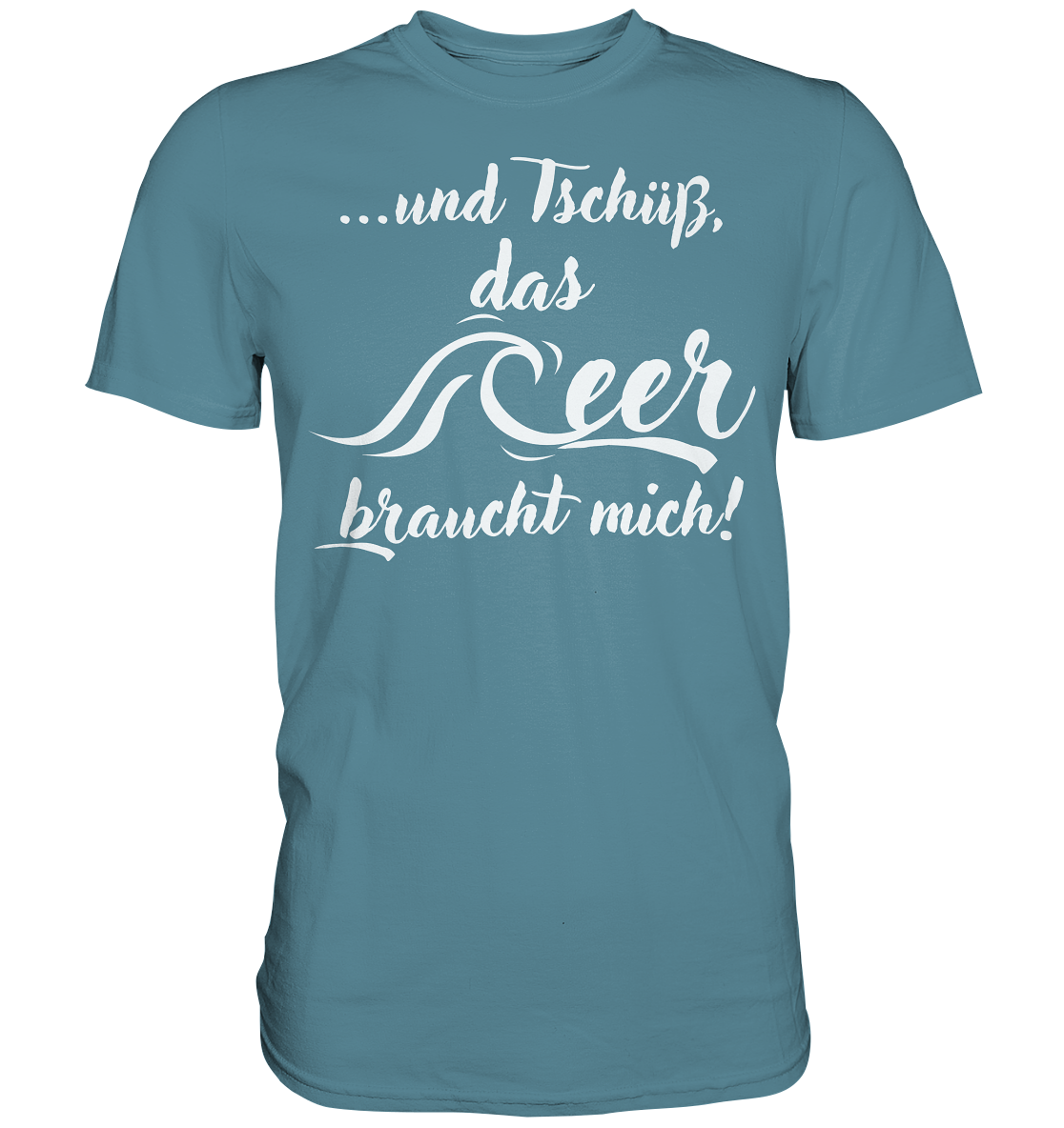 ...und Tschüß, das Meer braucht mich! - Premium Shirt