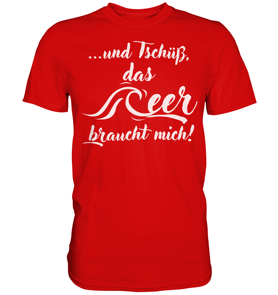 ...und Tschüß, das Meer braucht mich! - Premium Shirt