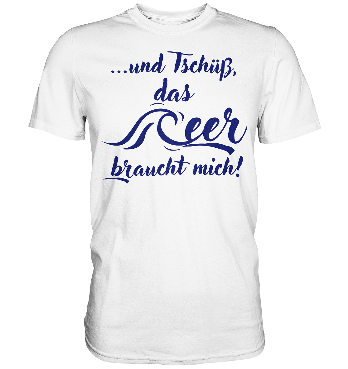 ...und Tschüß, das Meer braucht mich! - Premium Shirt
