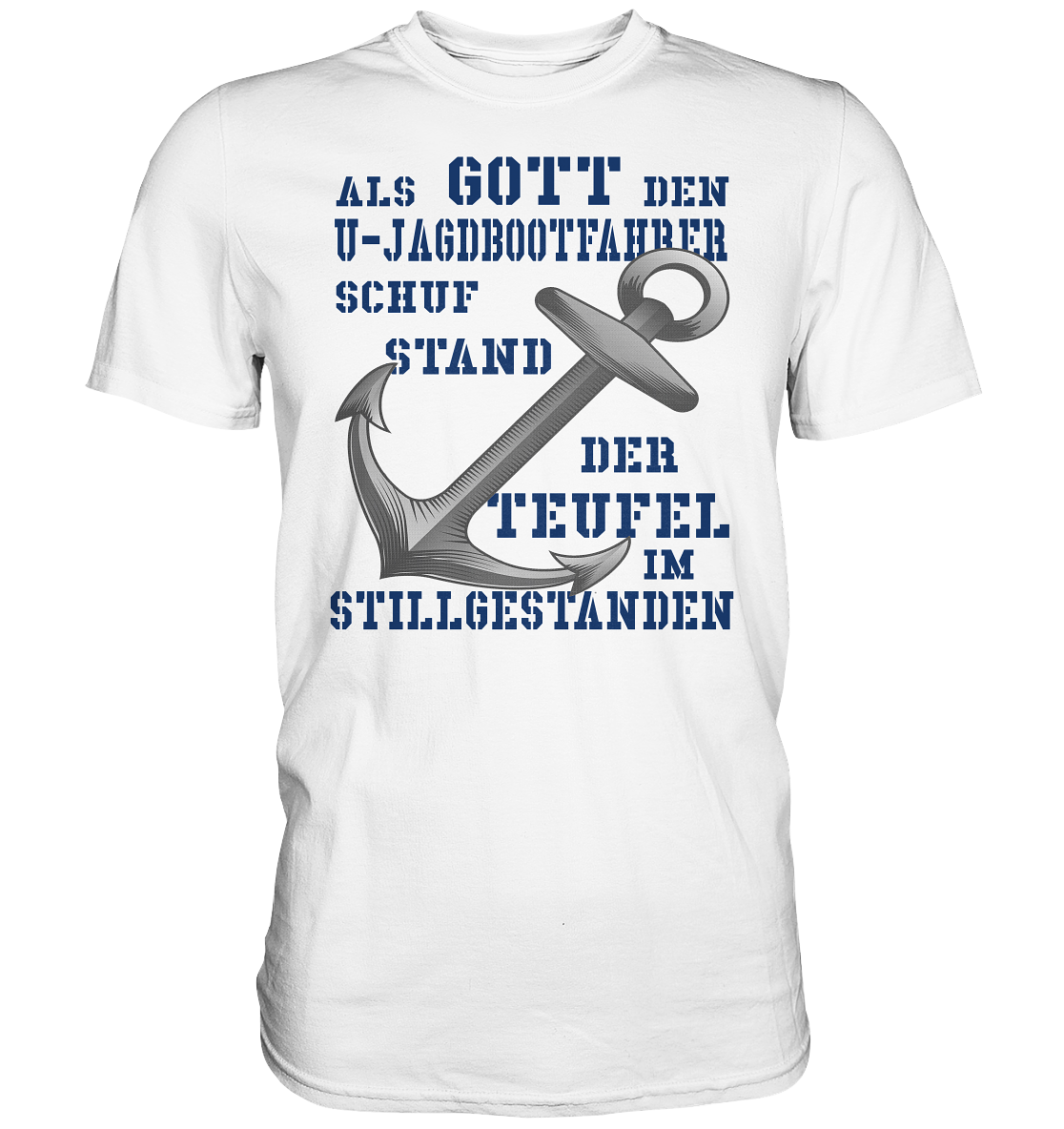 Als G o t t den U-Jagdbootfahrer schuf... - Premium Shirt