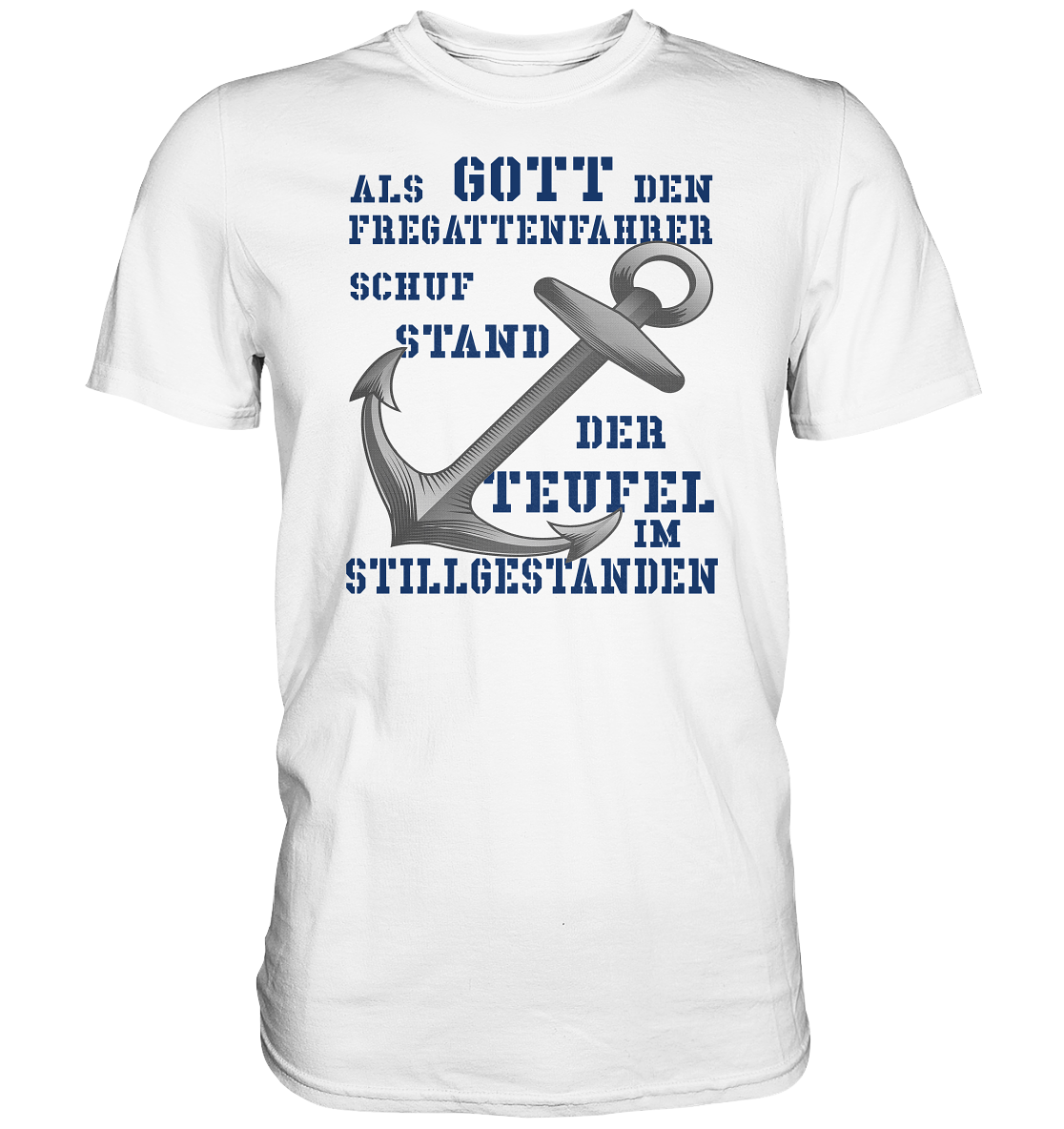 Als Gott den Fregattenfahrer schuf.. - Premium Shirt