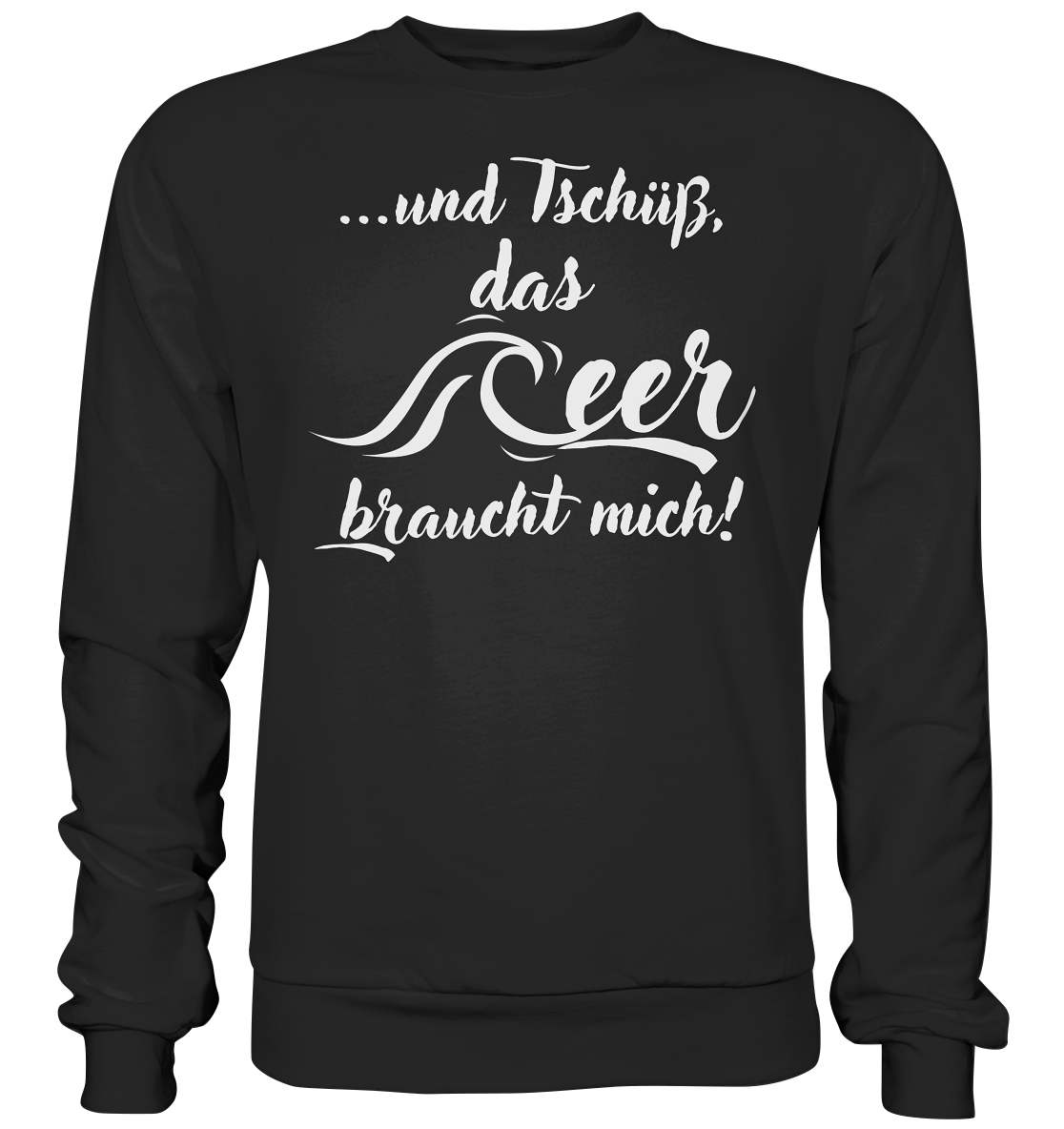 ...und Tschüß, das Meer braucht mich! - Premium Sweatshirt