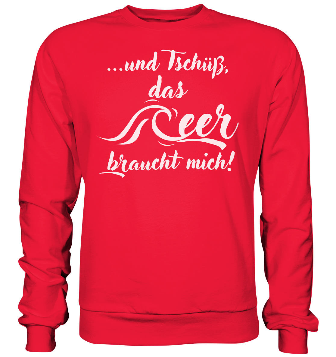 ...und Tschüß, das Meer braucht mich! - Premium Sweatshirt