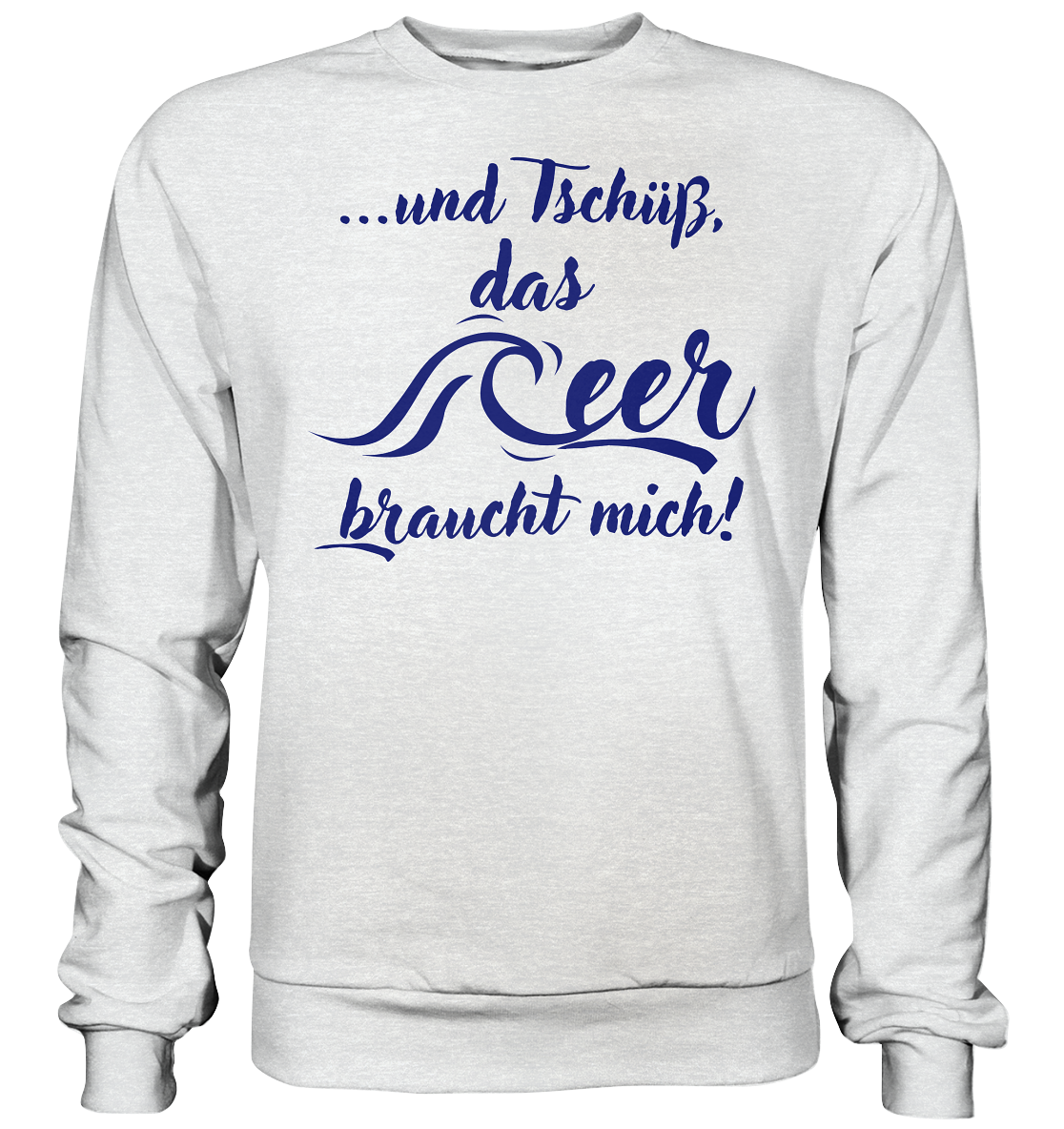 ...und Tschüß, das Meer braucht mich! - Premium Sweatshirt