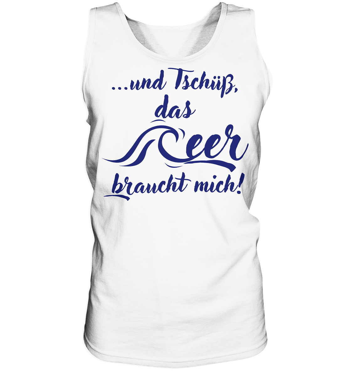 ...und Tschüß, das Meer braucht mich! - Tank-Top