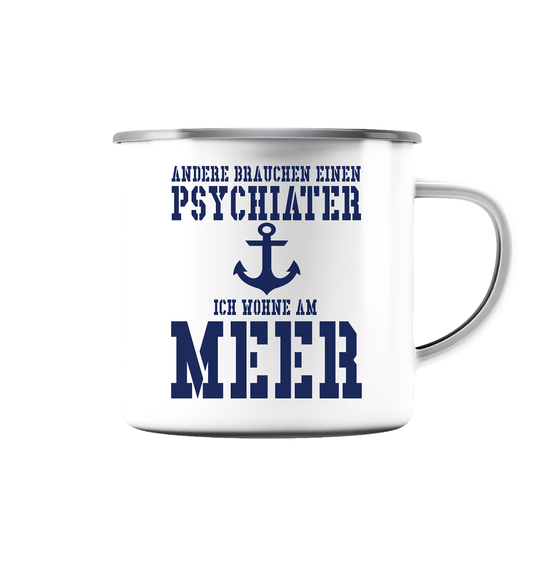 Andere brauchen einen Psychiater - Ich wohne am Meer - Emaille Tasse (Silber)