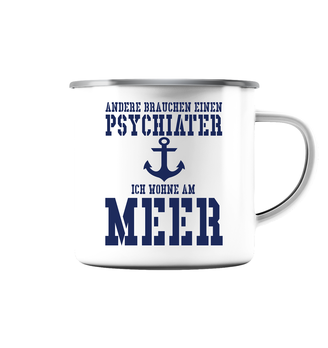 Andere brauchen einen Psychiater - Ich wohne am Meer - Emaille Tasse (Silber)