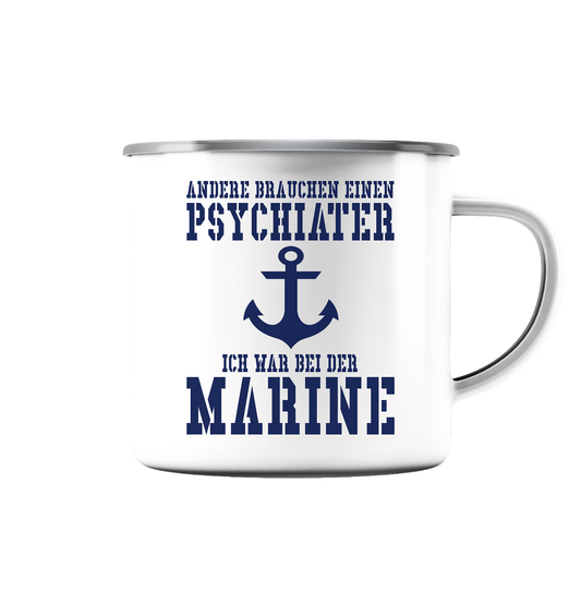 Andere brauchen einen Psychiater - Ich war bei der Marine - Emaille Tasse (Silber)