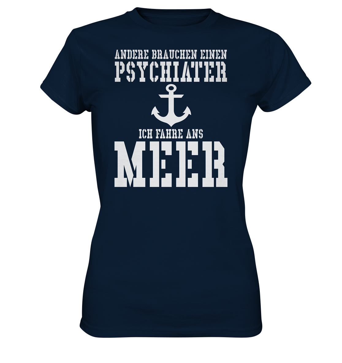 Andere brauchen einen Psychiater - Ich fahre ans Meer - Ladies Premium Shirt