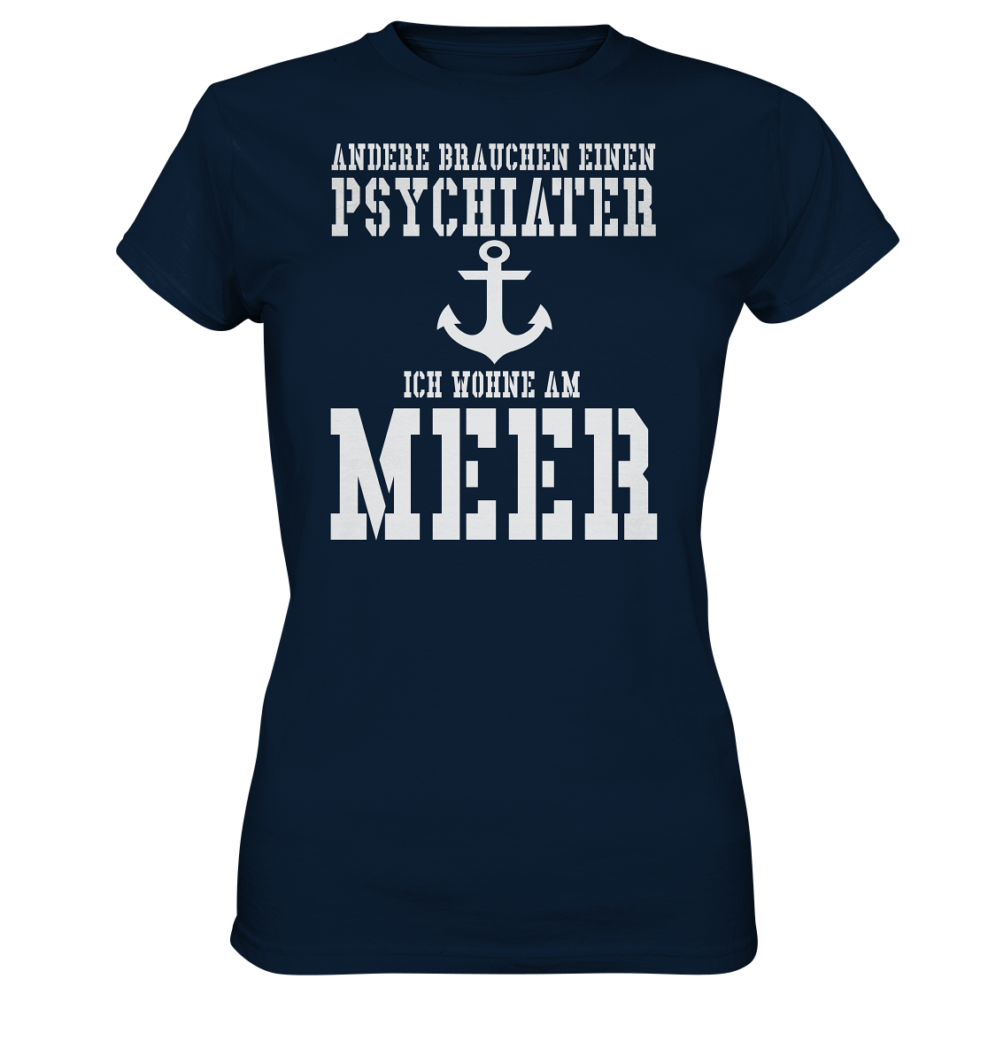 Andere brauchen einen Psychiater - Ich wohne am Meer - Ladies Premium Shirt