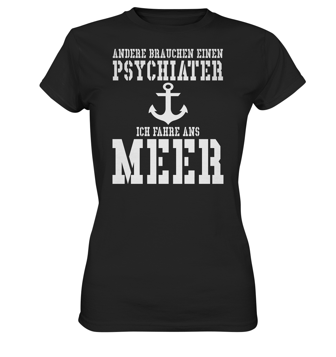 Andere brauchen einen Psychiater - Ich fahre ans Meer - Ladies Premium Shirt