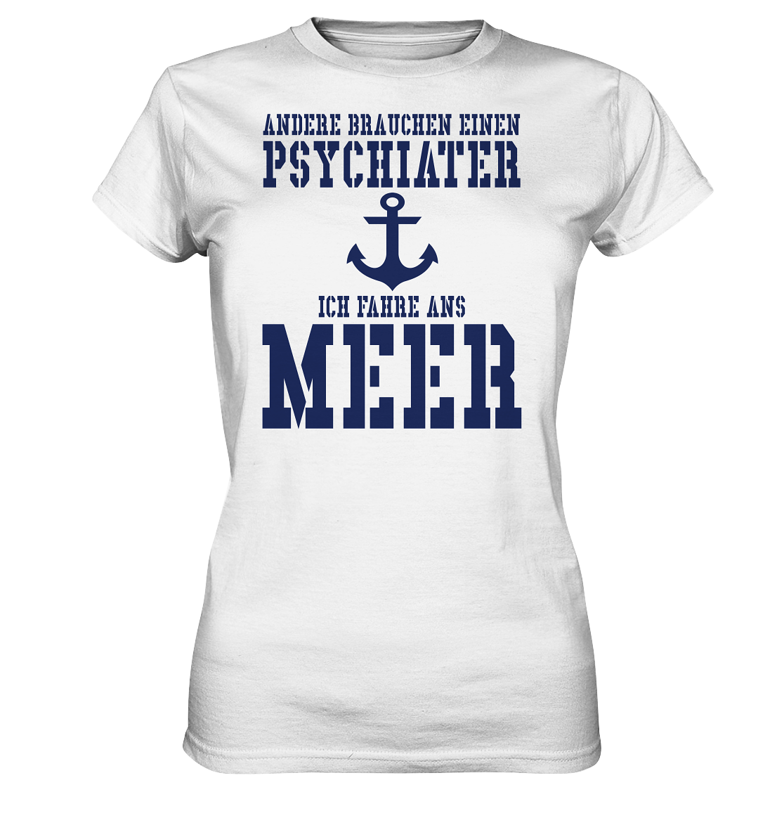 Andere brauchen einen Psychiater - Ich fahre ans Meer - Ladies Premium Shirt