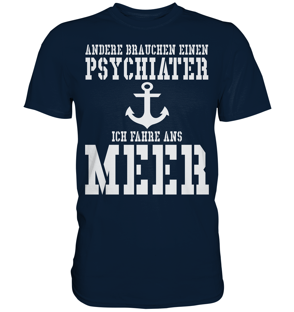 Andere brauchen einen Psychiater - Ich fahre ans Meer - Premium Shirt