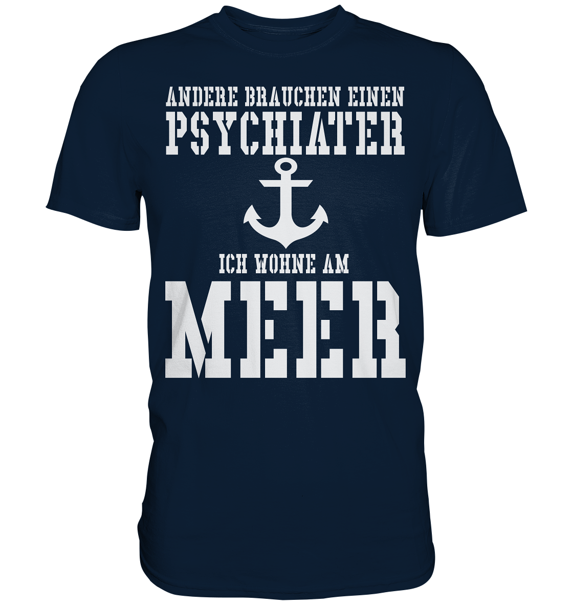 Andere brauchen einen Psychiater - Ich wohne am Meer - Premium Shirt