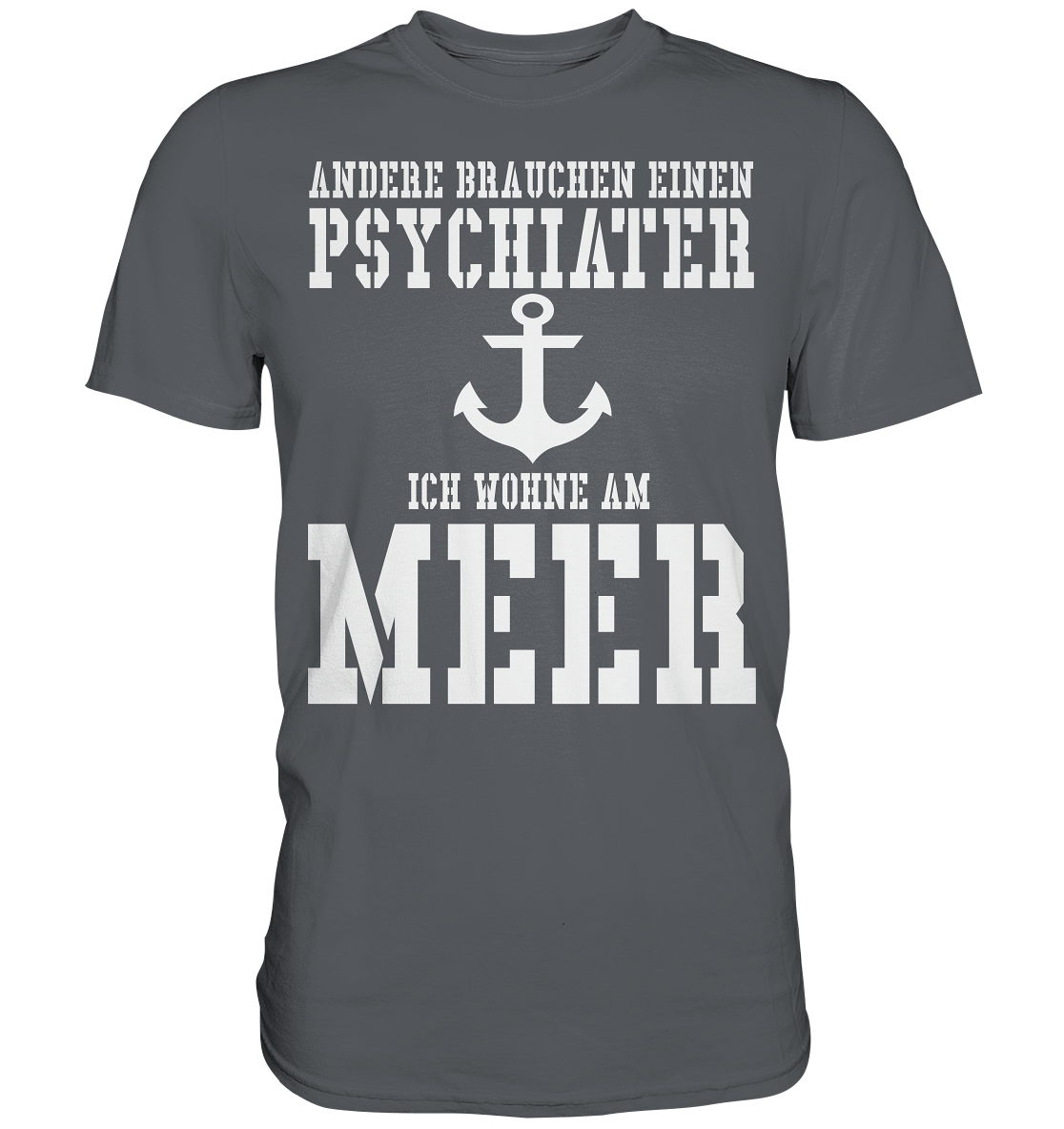 Andere brauchen einen Psychiater - Ich wohne am Meer - Premium Shirt