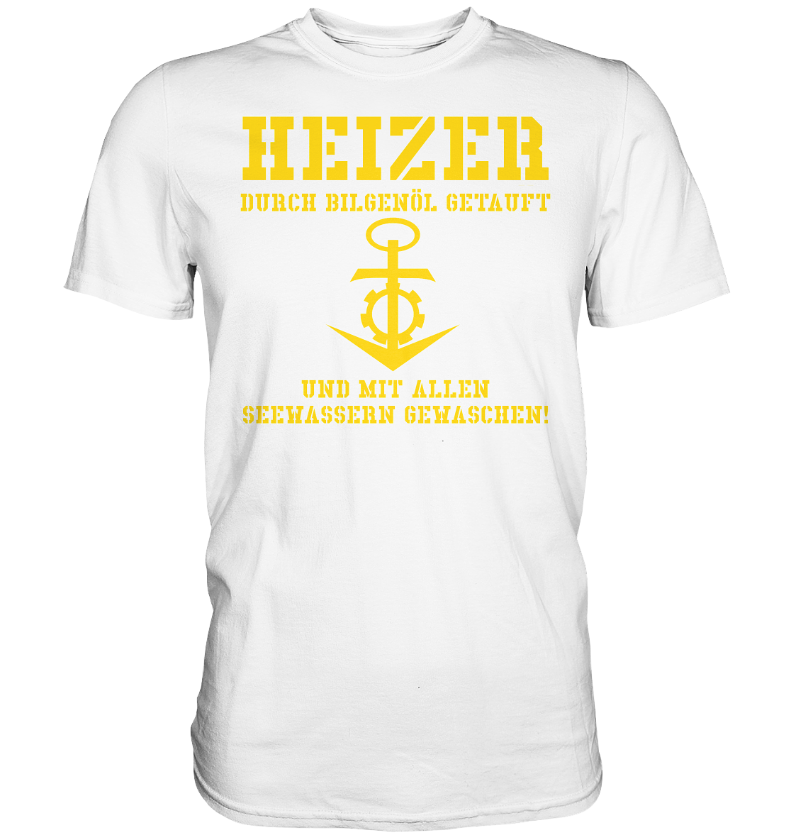 HEIZER - mit Bilgenöl getauft... - Premium Shirt